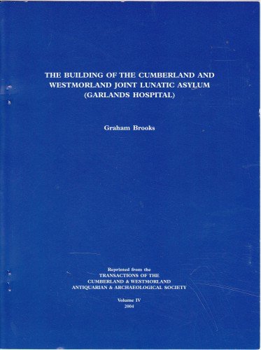 'The Building of the Cumberland and Westmorland Joint Lunatic Asylum (Garlands Hospital)' by Graham Brooks