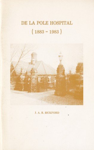 'De la Pole Hospital (1883-1983)' by J.A.R. Bickford