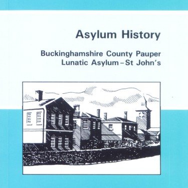'Asylum History, Buckinghamshire County Pauper Lunatic Asylum - St. John's' by John Crammer